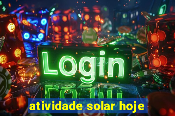 atividade solar hoje